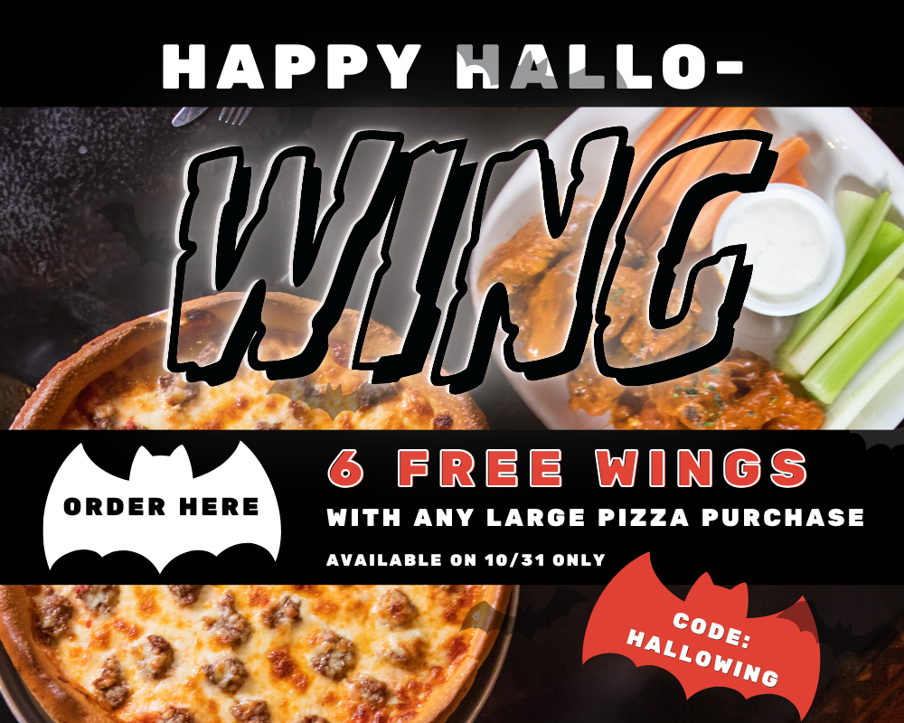 Happy HalloWING: 6 free wings with any large pizza purchase. Available October 31 only. Code: HALLOWING.